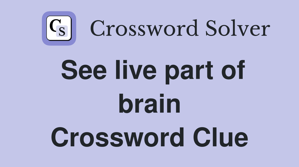 See live part of brain Crossword Clue