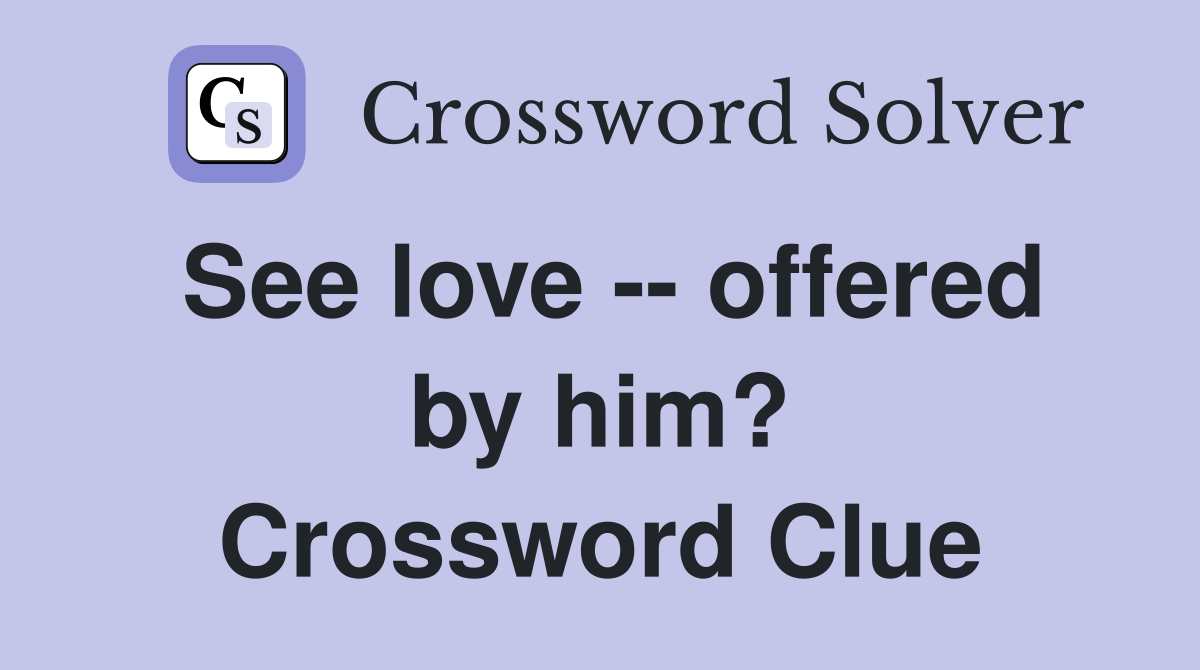 See love -- offered by him? Crossword Clue