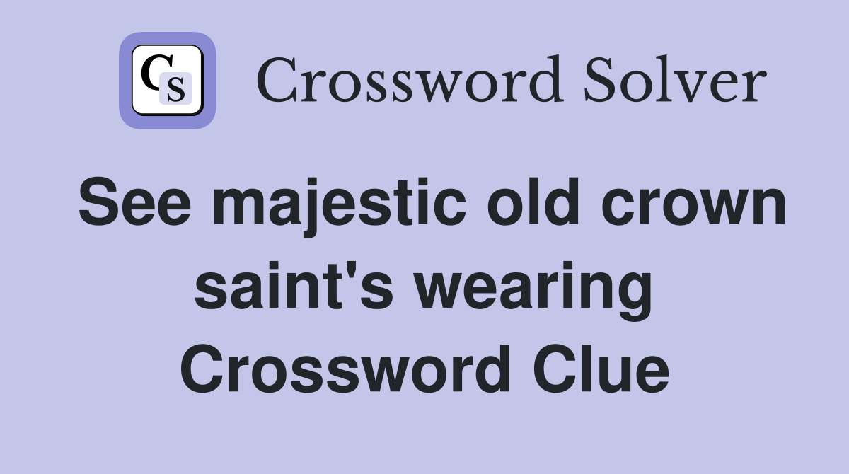 See majestic old crown saint's wearing Crossword Clue