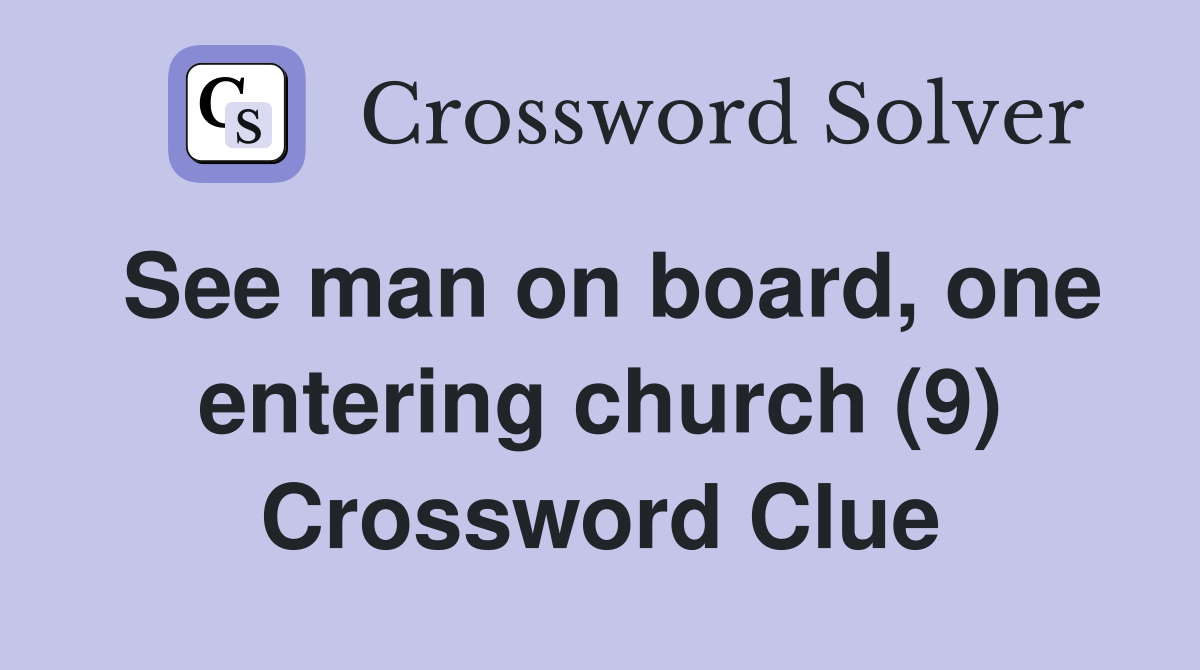 See man on board, one entering church (9) Crossword Clue