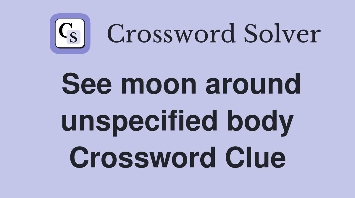 See moon around unspecified body Crossword Clue