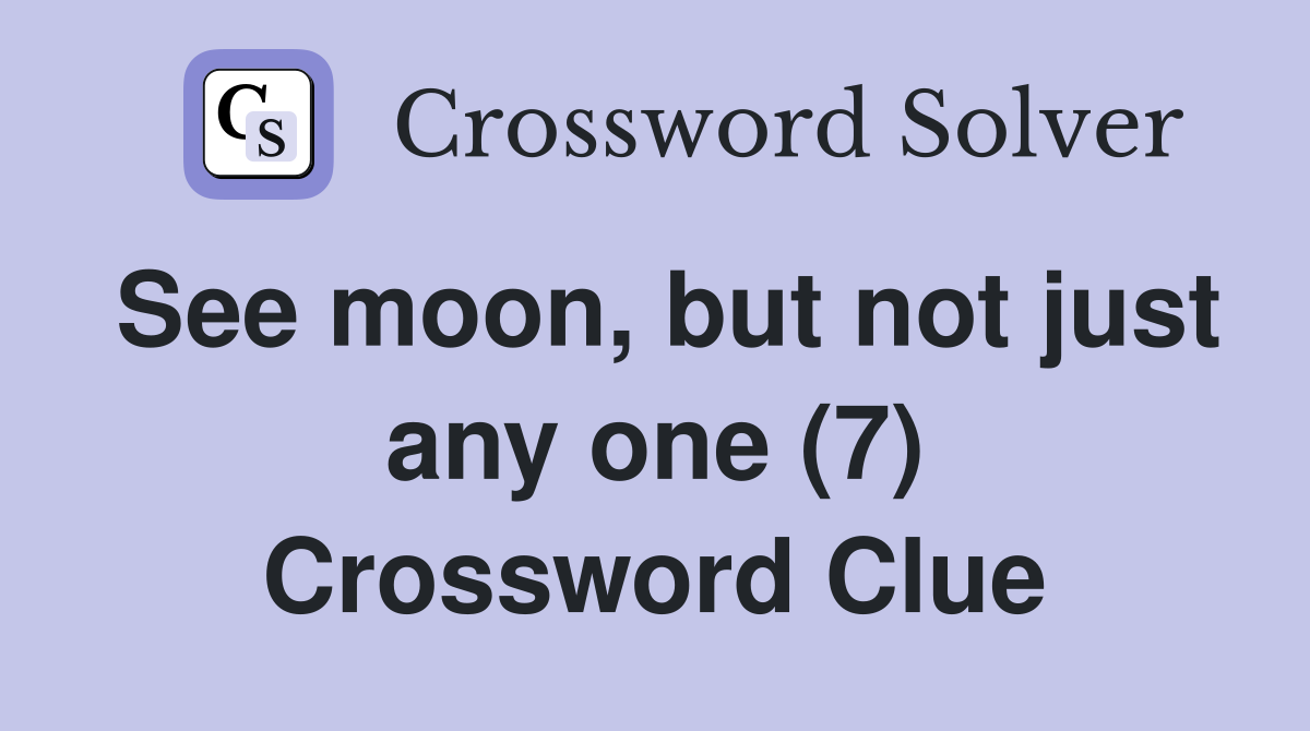 See moon, but not just any one (7) Crossword Clue