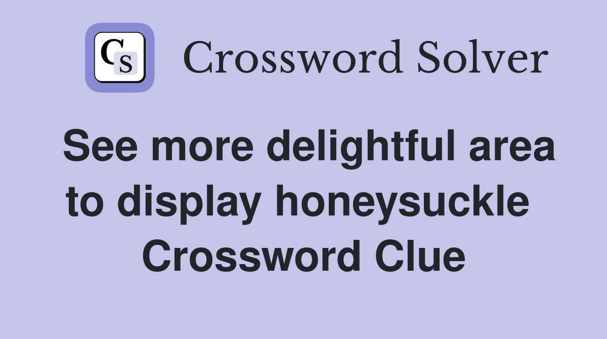 See more delightful area to display honeysuckle  Crossword Clue