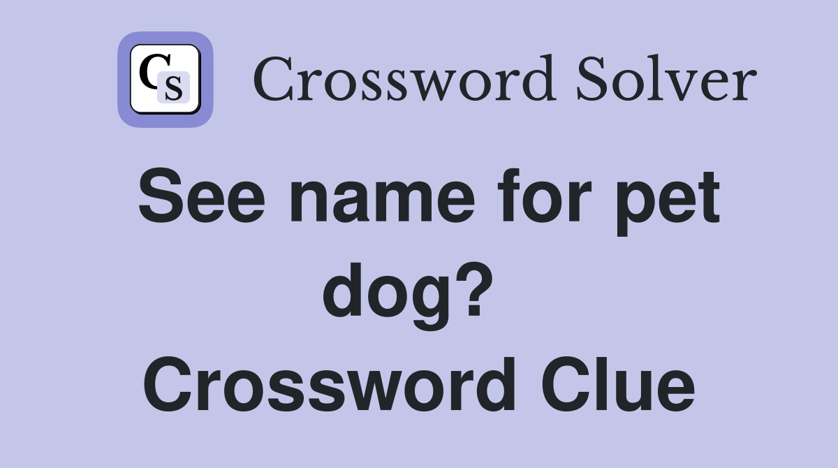 See name for pet dog?  Crossword Clue