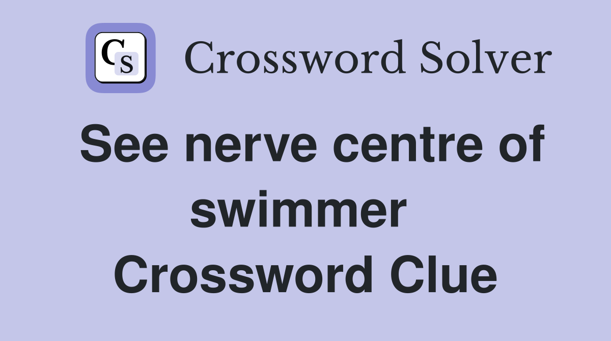 See nerve centre of swimmer  Crossword Clue