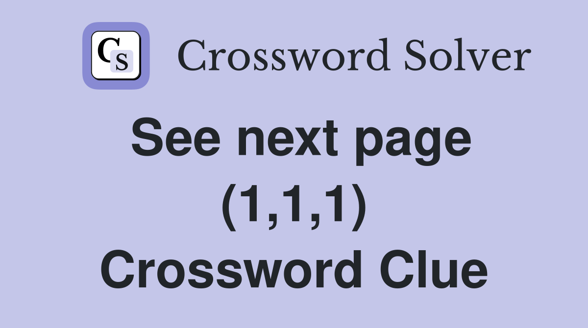 See next page (1,1,1) Crossword Clue