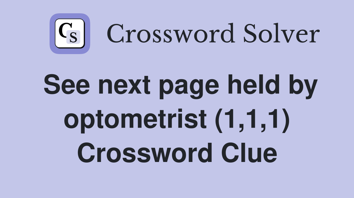 See next page held by optometrist (1,1,1) Crossword Clue