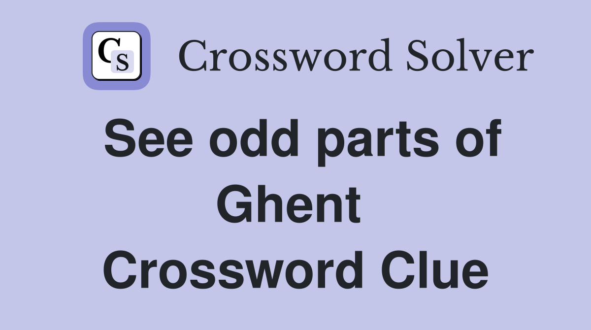 See odd parts of Ghent  Crossword Clue