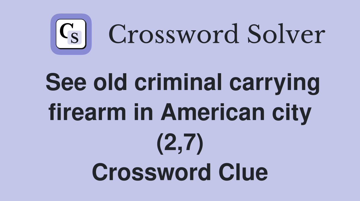 See old criminal carrying firearm in American city (2,7) Crossword Clue