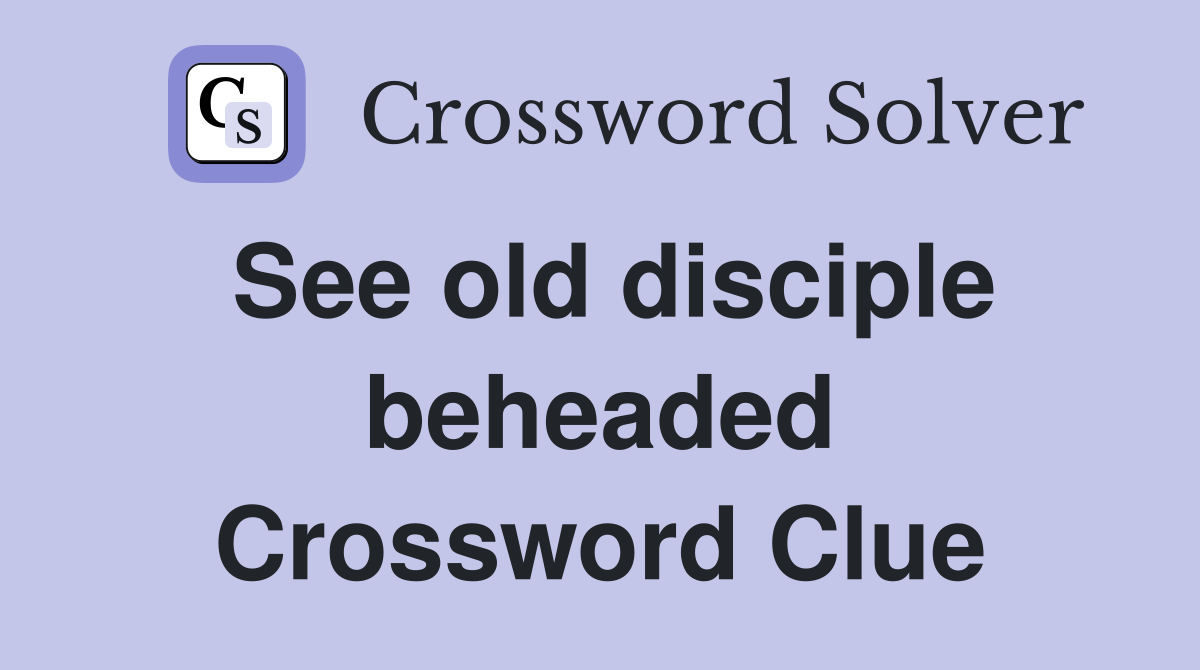 See old disciple beheaded Crossword Clue