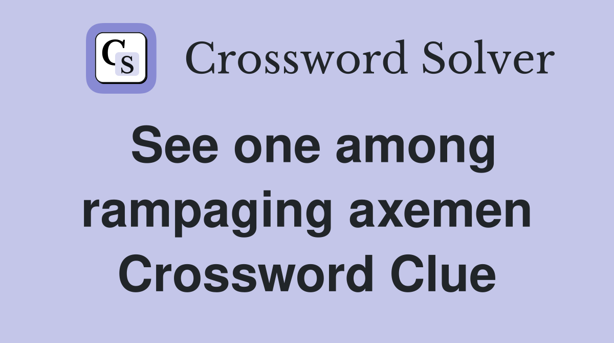 See one among rampaging axemen Crossword Clue