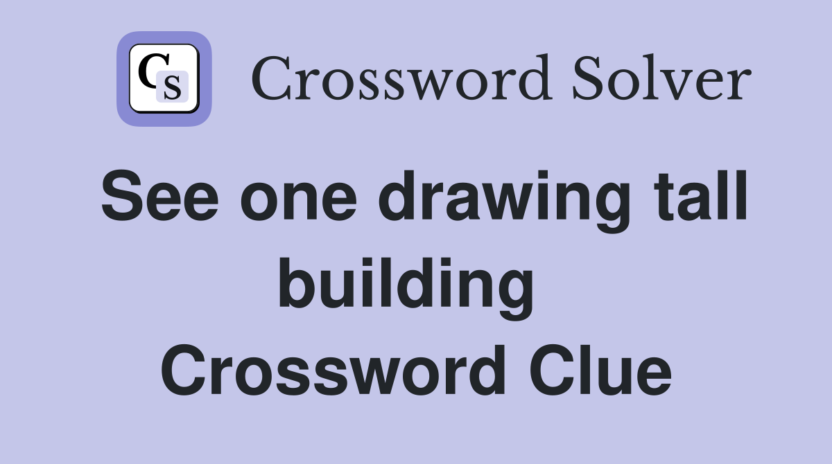 See one drawing tall building  Crossword Clue