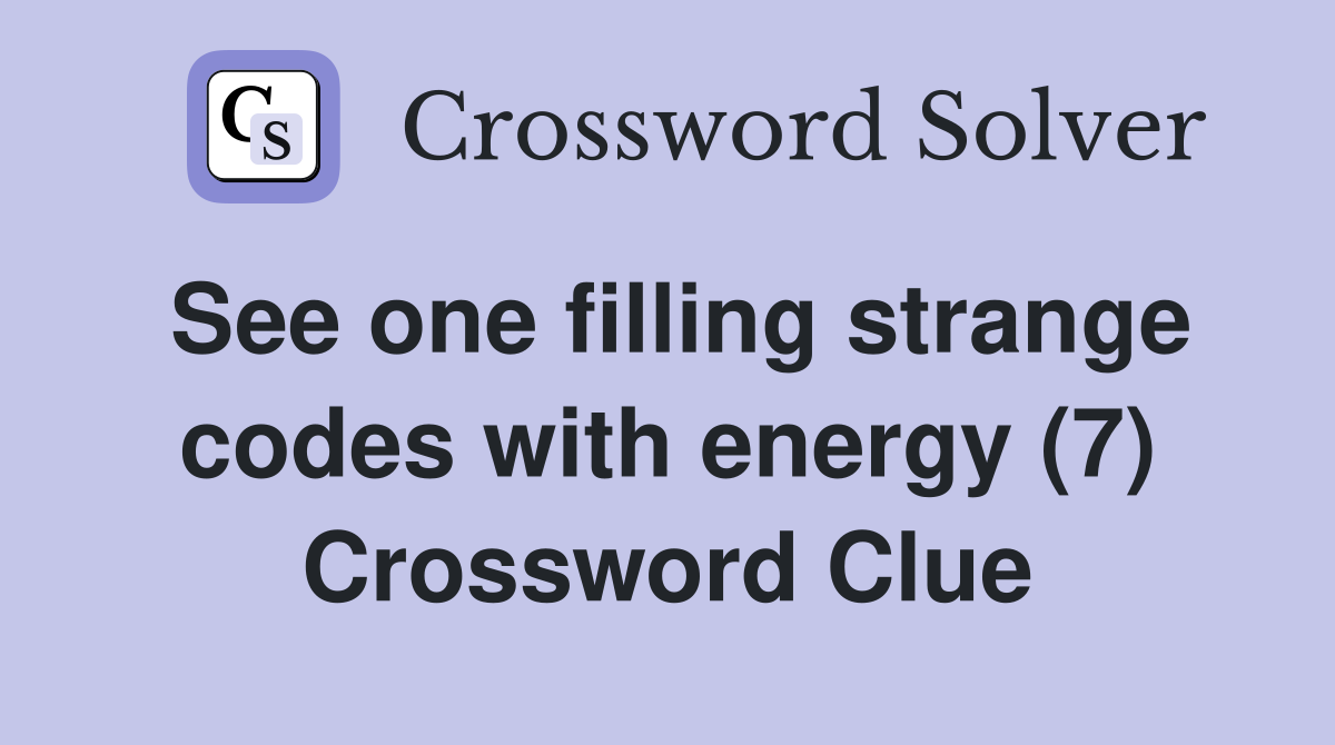 See one filling strange codes with energy (7) Crossword Clue