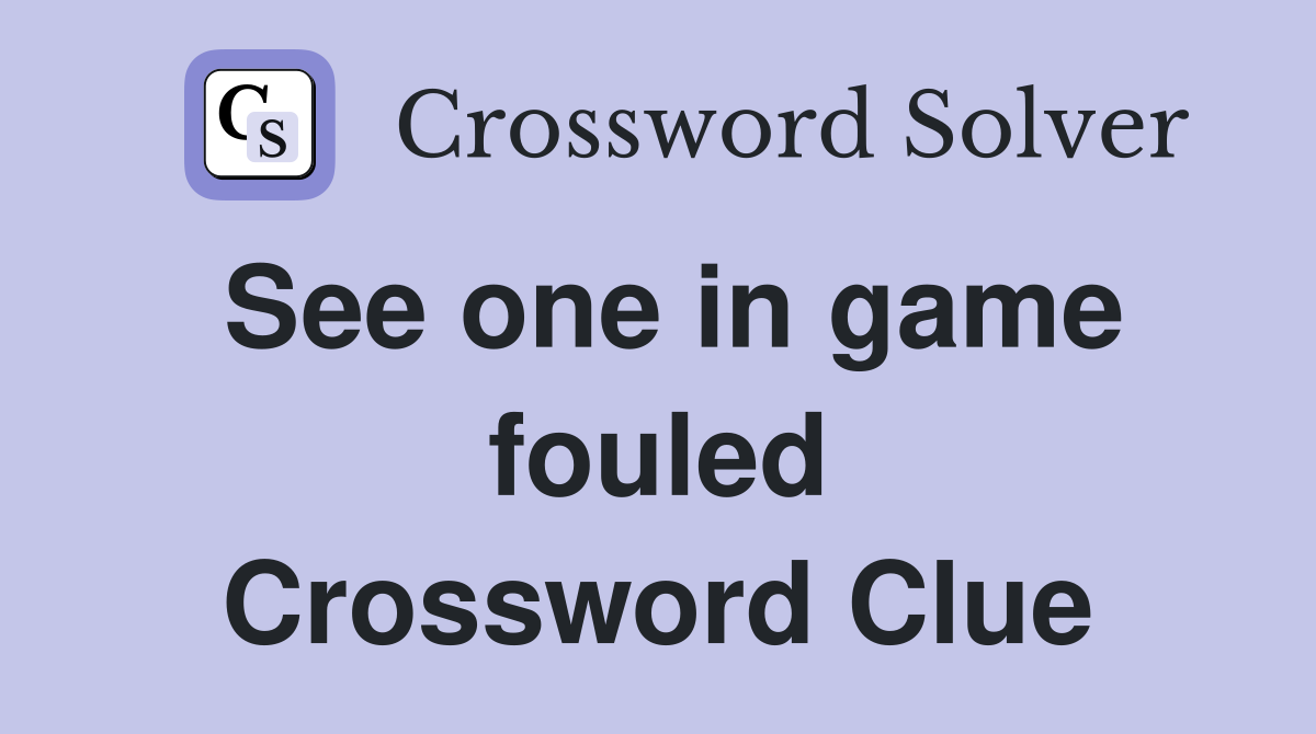 See one in game fouled Crossword Clue