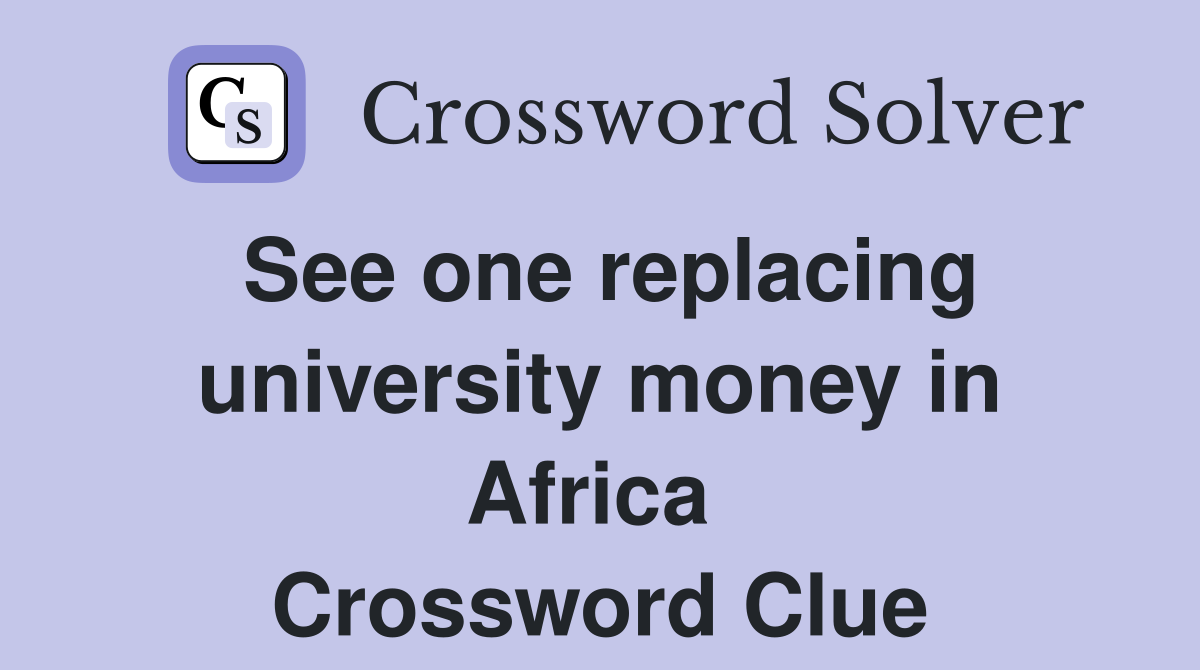 See one replacing university money in Africa  Crossword Clue