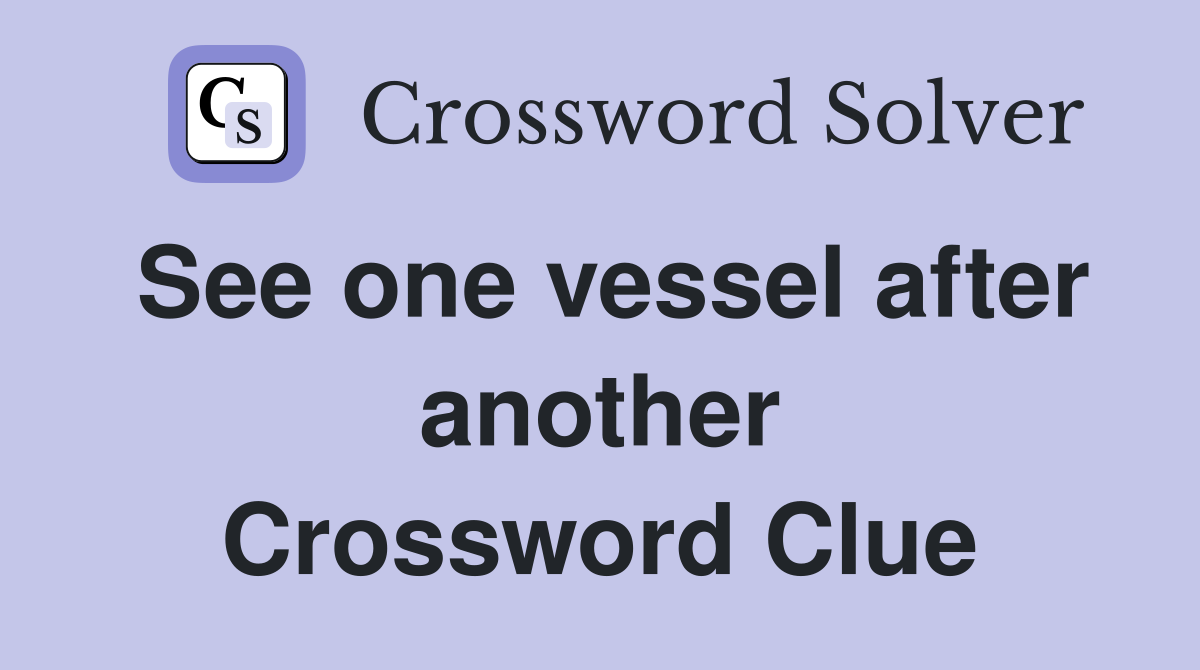 See one vessel after another Crossword Clue