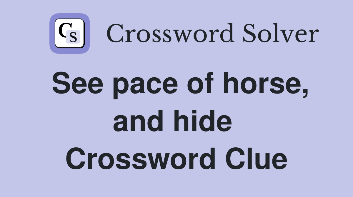 See pace of horse, and hide  Crossword Clue