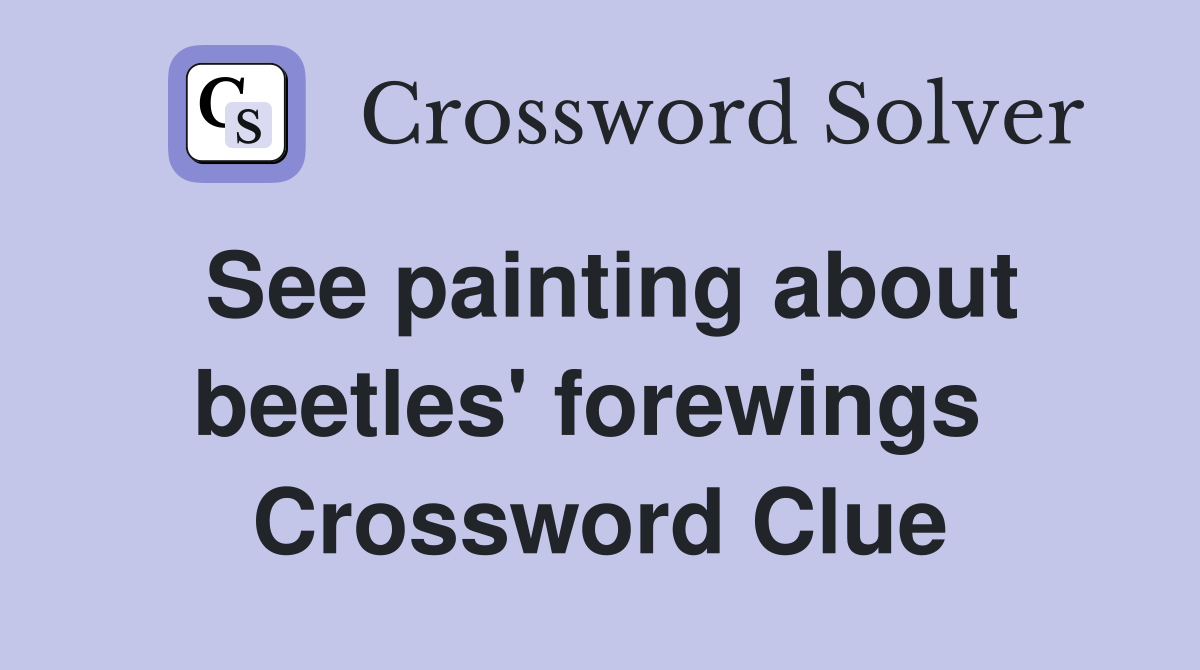See painting about beetles' forewings  Crossword Clue