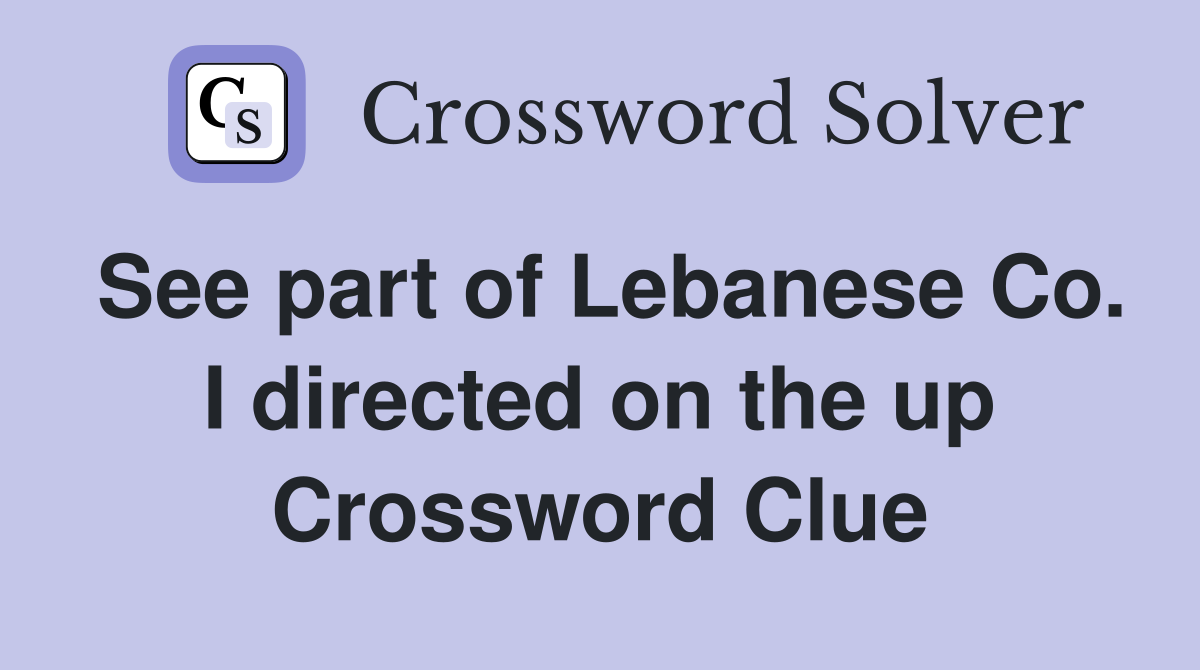 See part of Lebanese Co. I directed on the up Crossword Clue
