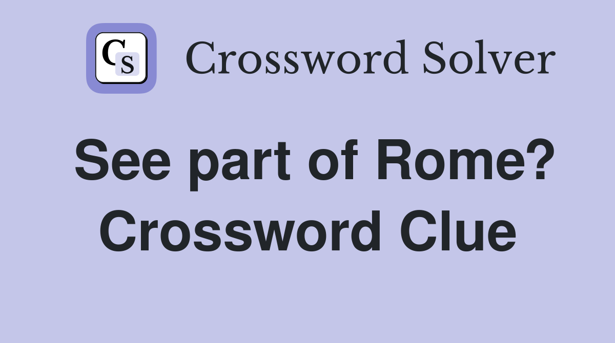 See part of Rome? Crossword Clue