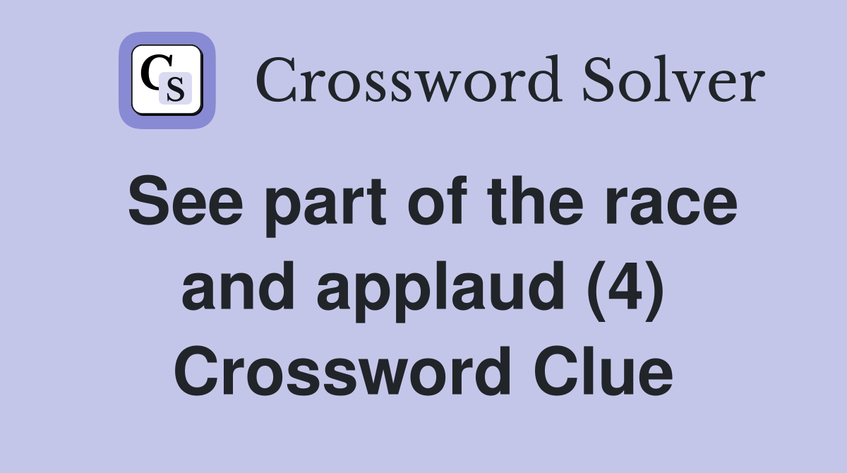 See part of the race and applaud (4) Crossword Clue