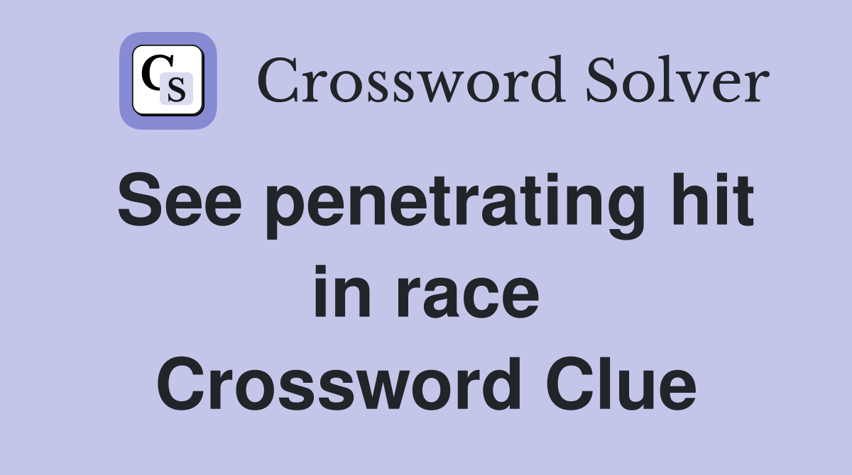 See penetrating hit in race Crossword Clue