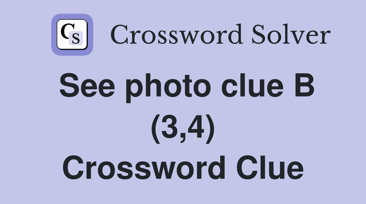 See photo clue B (3,4) Crossword Clue