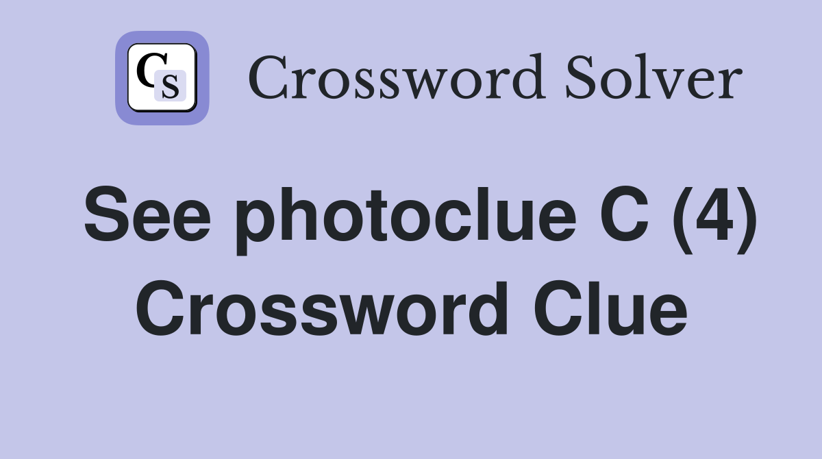 See photoclue C (4) Crossword Clue