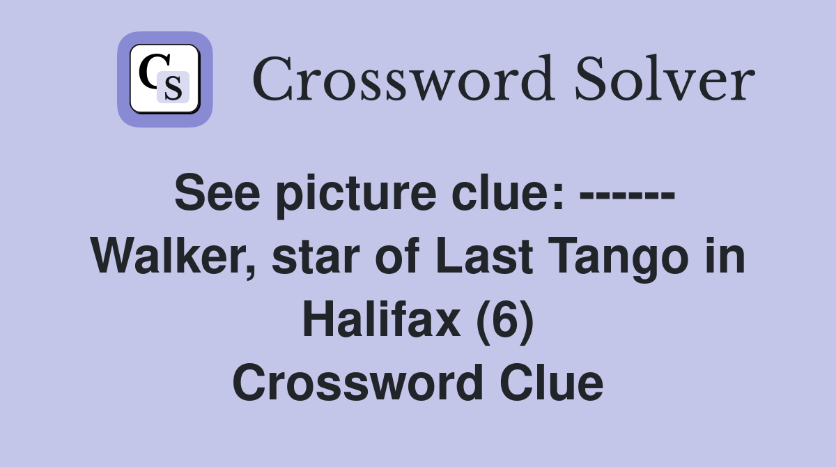 See picture clue: ------ Walker, star of Last Tango in Halifax (6) Crossword Clue