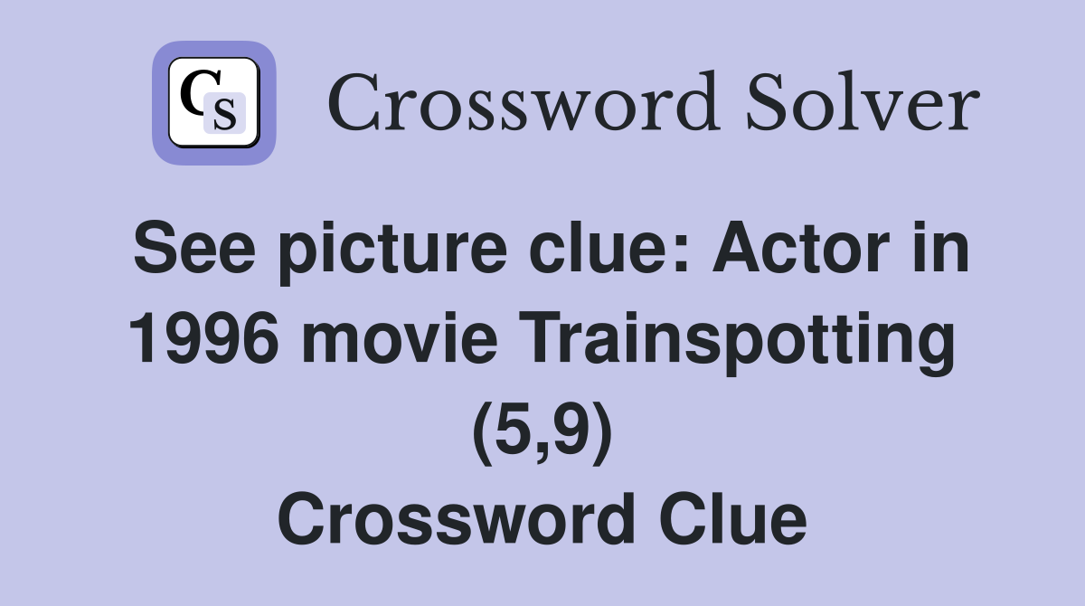 See picture clue: Actor in 1996 movie Trainspotting (5,9) Crossword Clue