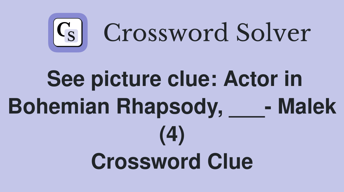 See picture clue: Actor in Bohemian Rhapsody, ___- Malek (4) Crossword Clue