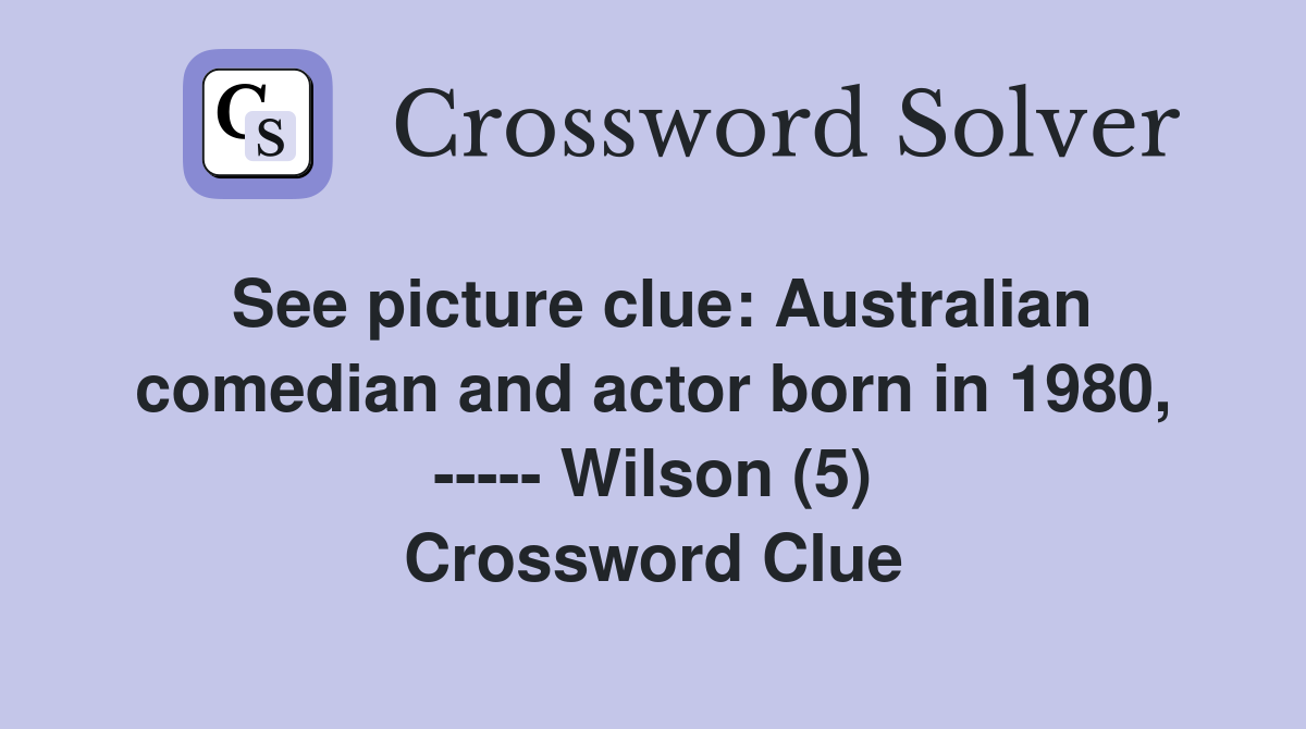 See picture clue: Australian comedian and actor born in 1980, ----- Wilson (5) Crossword Clue