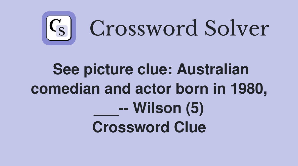 See picture clue: Australian comedian and actor born in 1980, ___-- Wilson (5) Crossword Clue