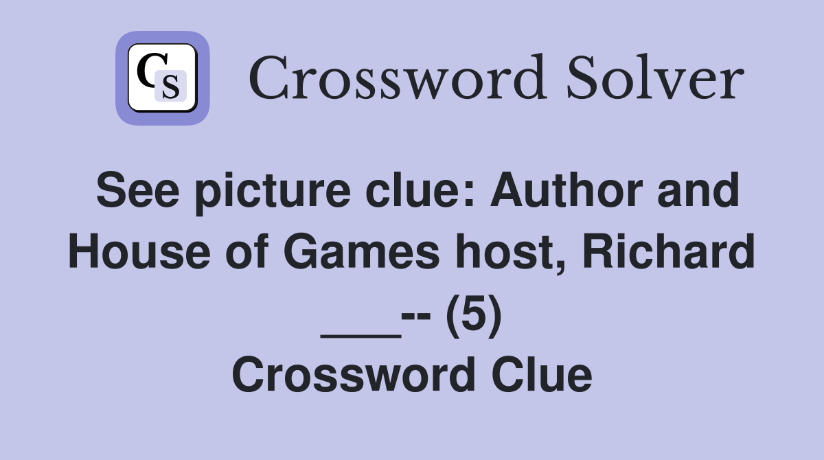 See picture clue: Author and House of Games host, Richard ___-- (5) Crossword Clue