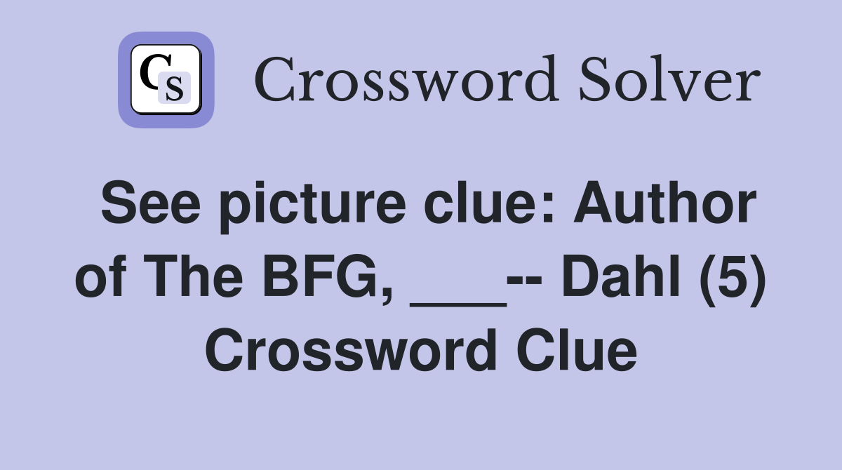 See picture clue: Author of The BFG, ___-- Dahl (5) Crossword Clue