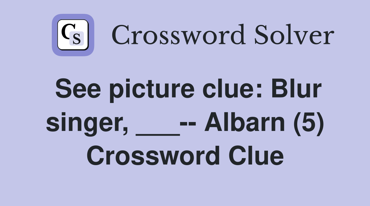 See picture clue: Blur singer, ___-- Albarn (5) Crossword Clue