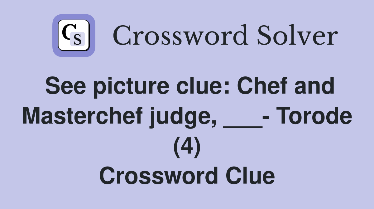 See picture clue: Chef and Masterchef judge, ___- Torode (4) Crossword Clue