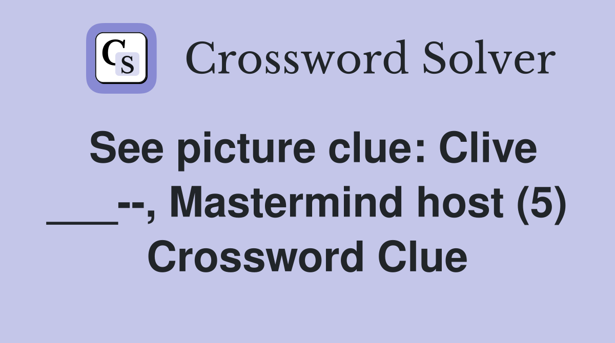 See picture clue: Clive ___--, Mastermind host (5) Crossword Clue