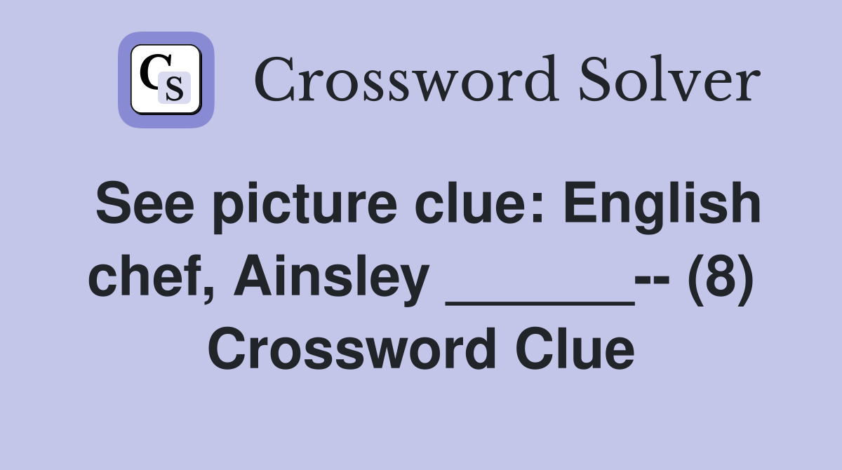 See picture clue: English chef, Ainsley ______-- (8) Crossword Clue
