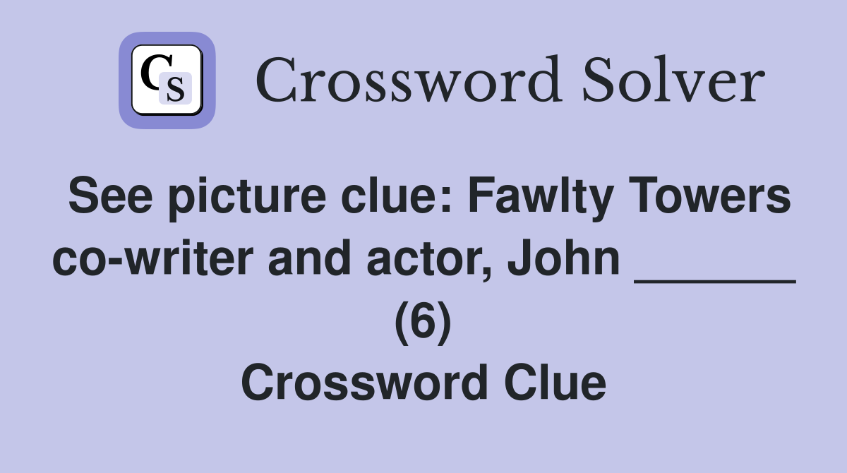 See picture clue: Fawlty Towers co-writer and actor, John ______ (6) Crossword Clue