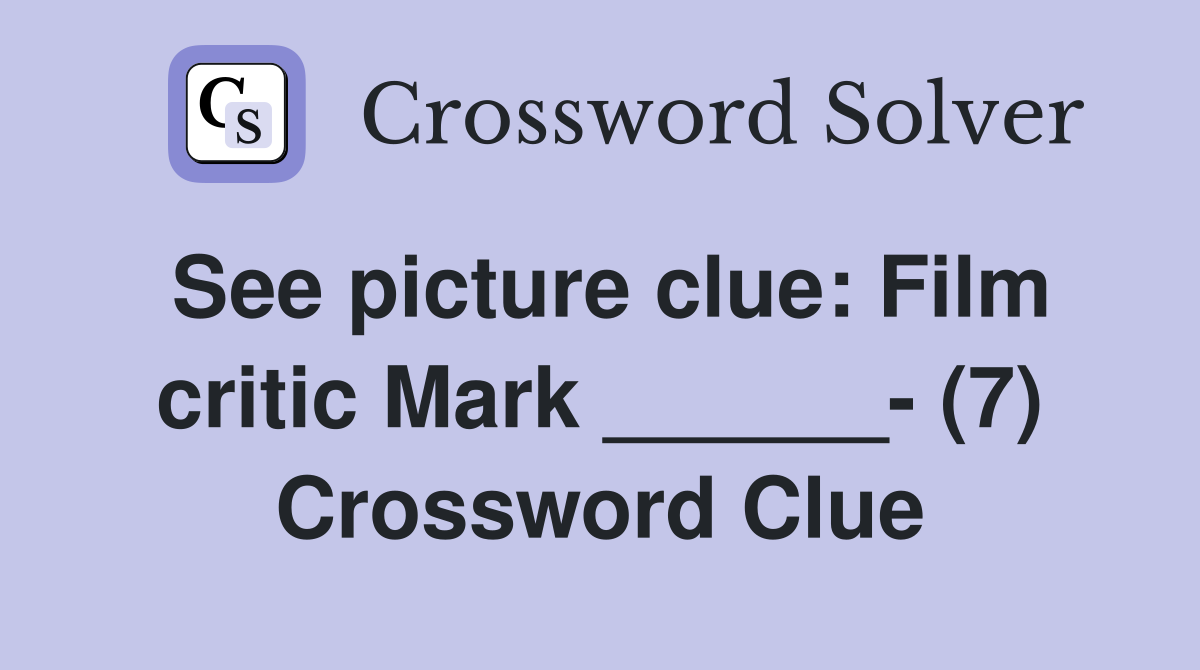 See picture clue: Film critic Mark ______- (7) Crossword Clue