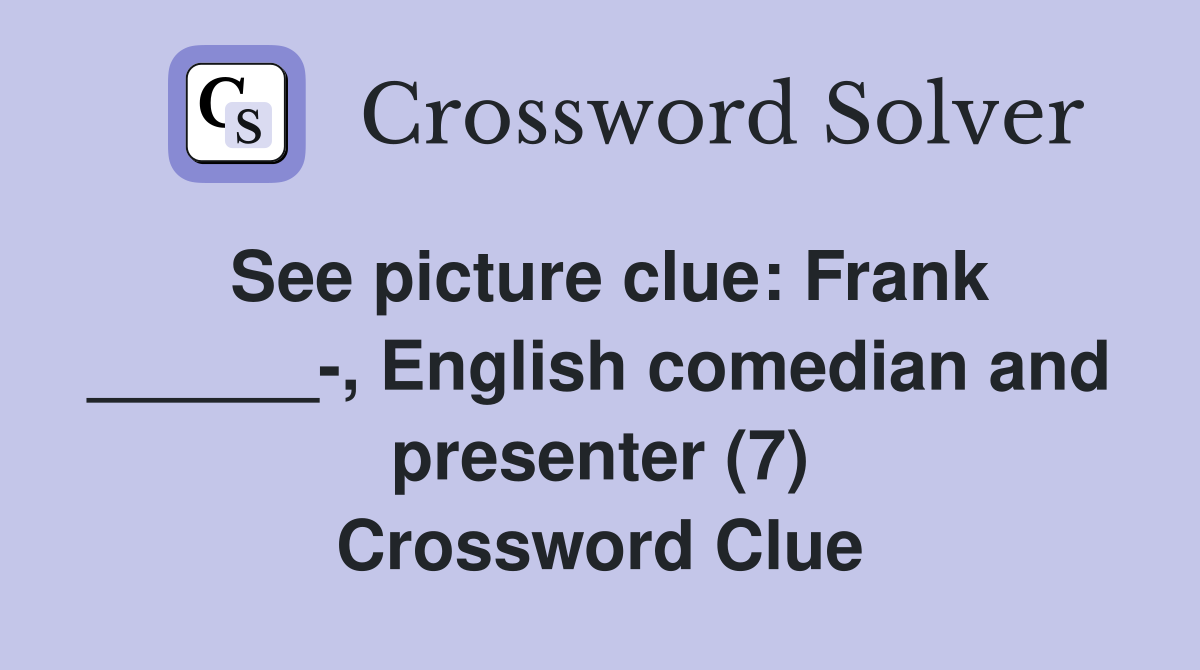 See picture clue: Frank ______-, English comedian and presenter (7) Crossword Clue