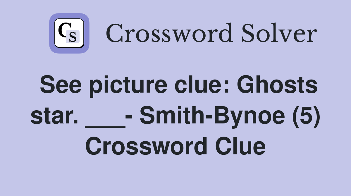 See picture clue: Ghosts star. ___- Smith-Bynoe (5) Crossword Clue