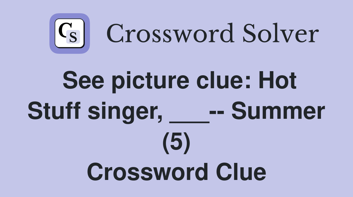 See picture clue: Hot Stuff singer, ___-- Summer (5) Crossword Clue