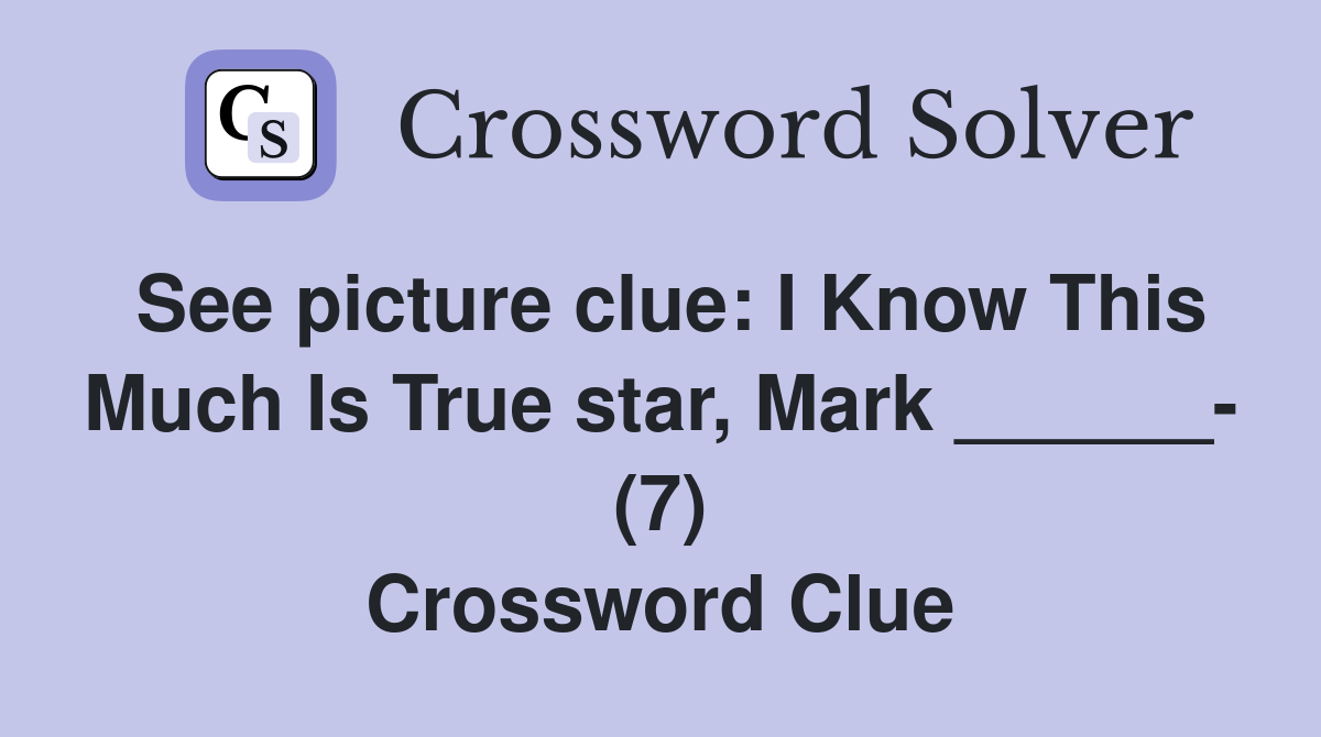 See picture clue: I Know This Much Is True star, Mark ______- (7) Crossword Clue