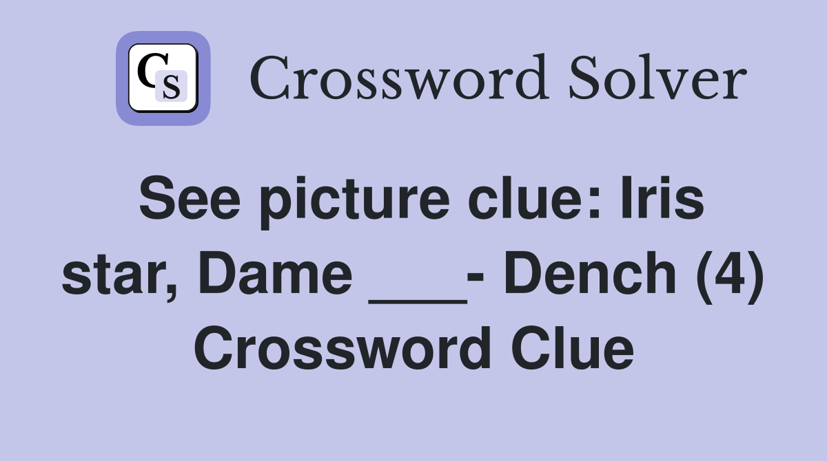 See picture clue: Iris star, Dame ___- Dench (4) Crossword Clue