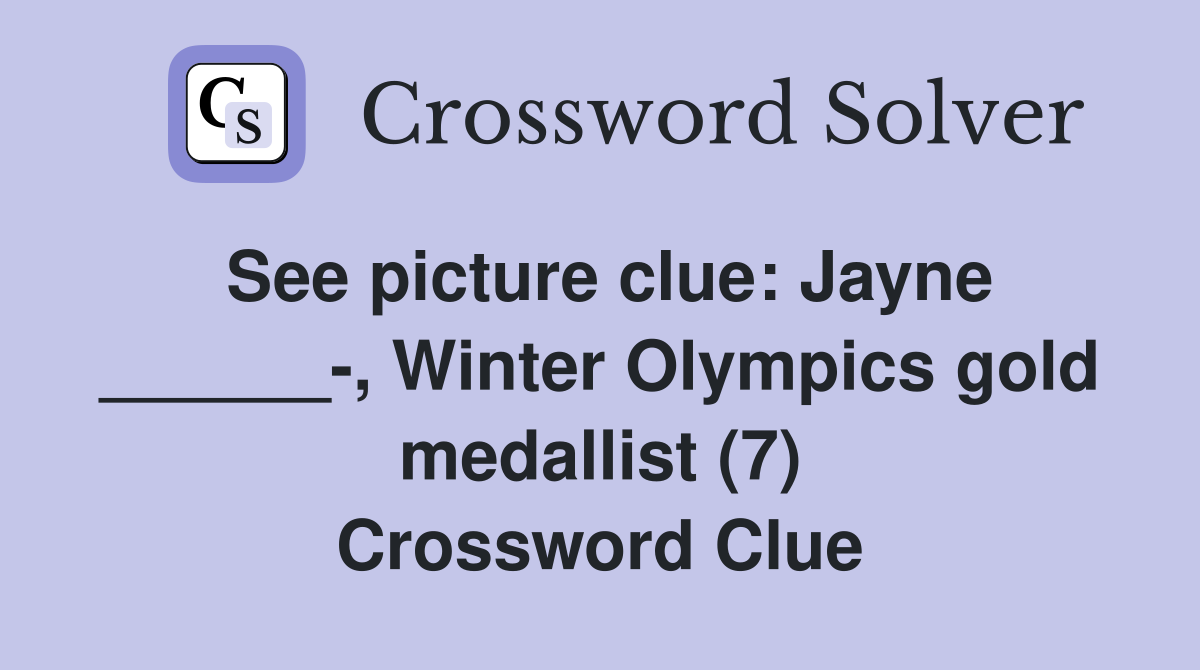 See picture clue: Jayne ______-, Winter Olympics gold medallist (7) Crossword Clue