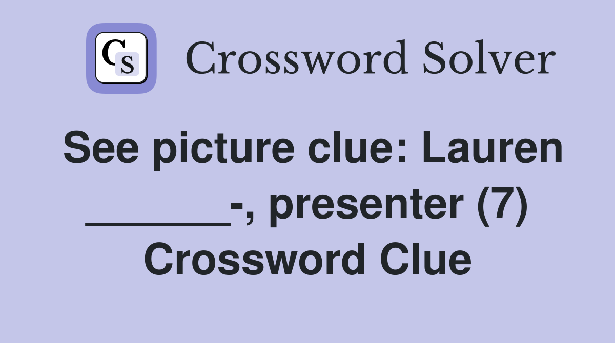 See picture clue: Lauren ______-, presenter (7) Crossword Clue