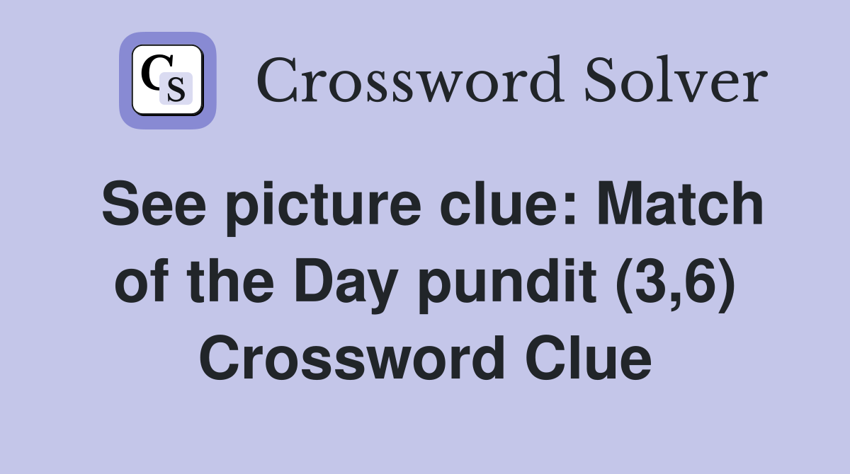 See picture clue: Match of the Day pundit (3,6) Crossword Clue