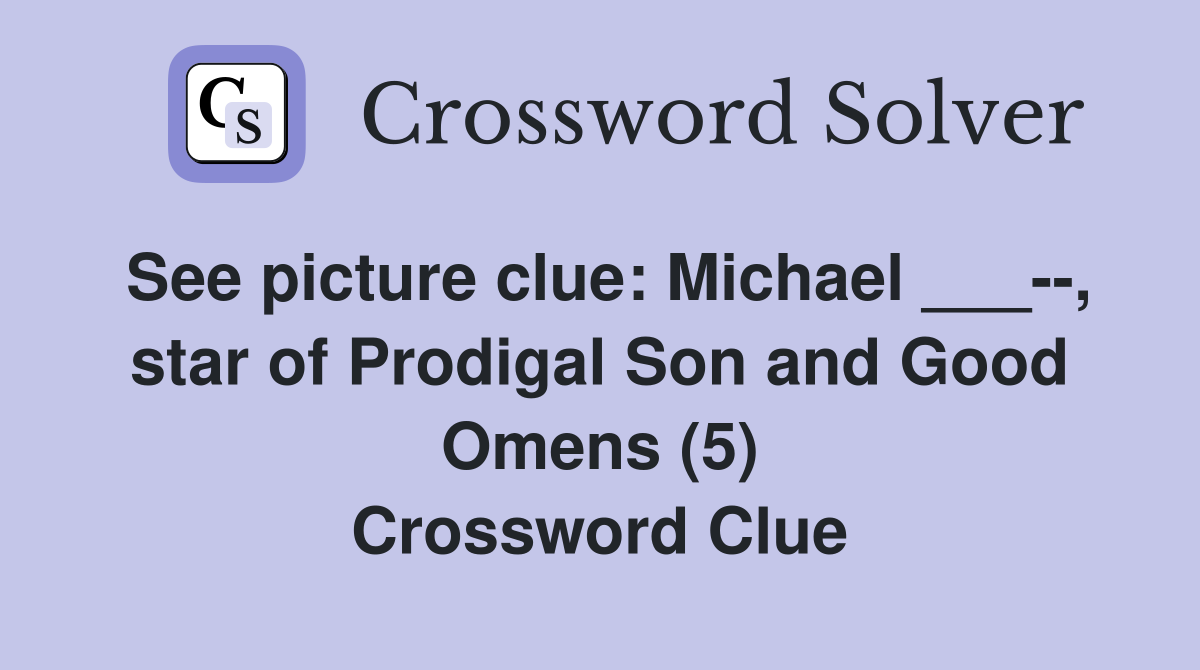 See picture clue: Michael ___--, star of Prodigal Son and Good Omens (5) Crossword Clue